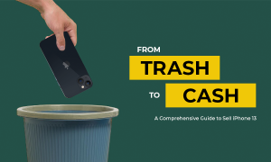 From Trash to Cash: A Comprehensive Guide to Selling your iPhone 13